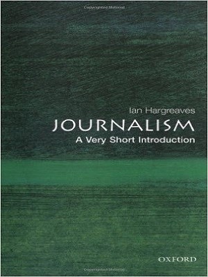 Journalism: A Very Short Introduction By Ian Hargreaves
