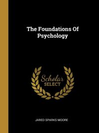 The Foundation of Psychology By Jared Sparks Moore