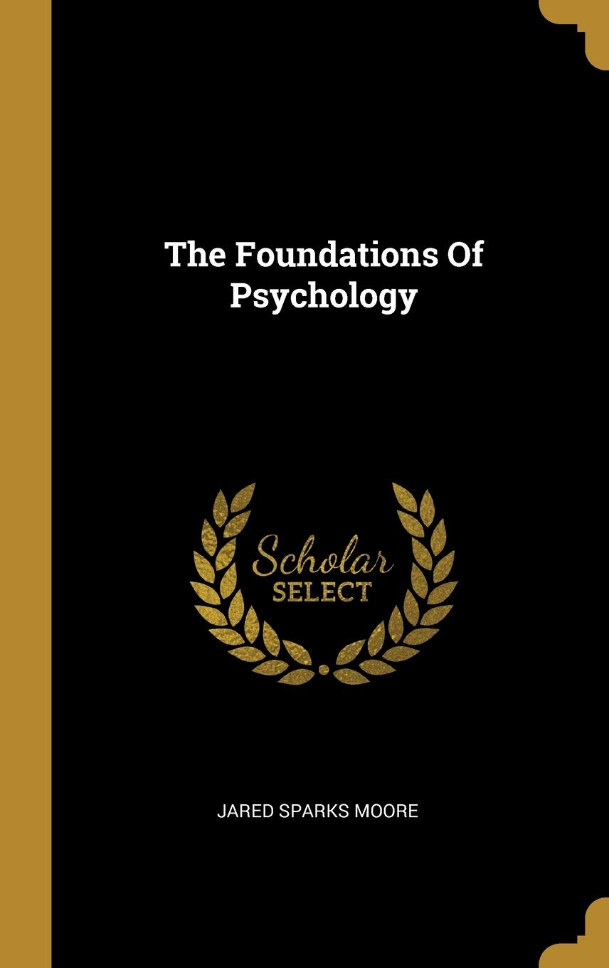The Foundation of Psychology By Jared Sparks Moore
