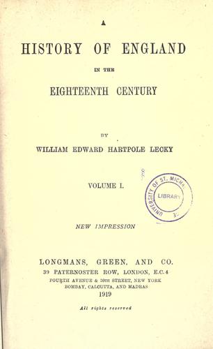 The history of England in the eighteenth century by William Edward Hartpole Lecky