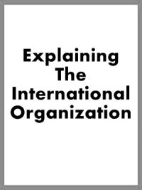 Explaining The International Organization