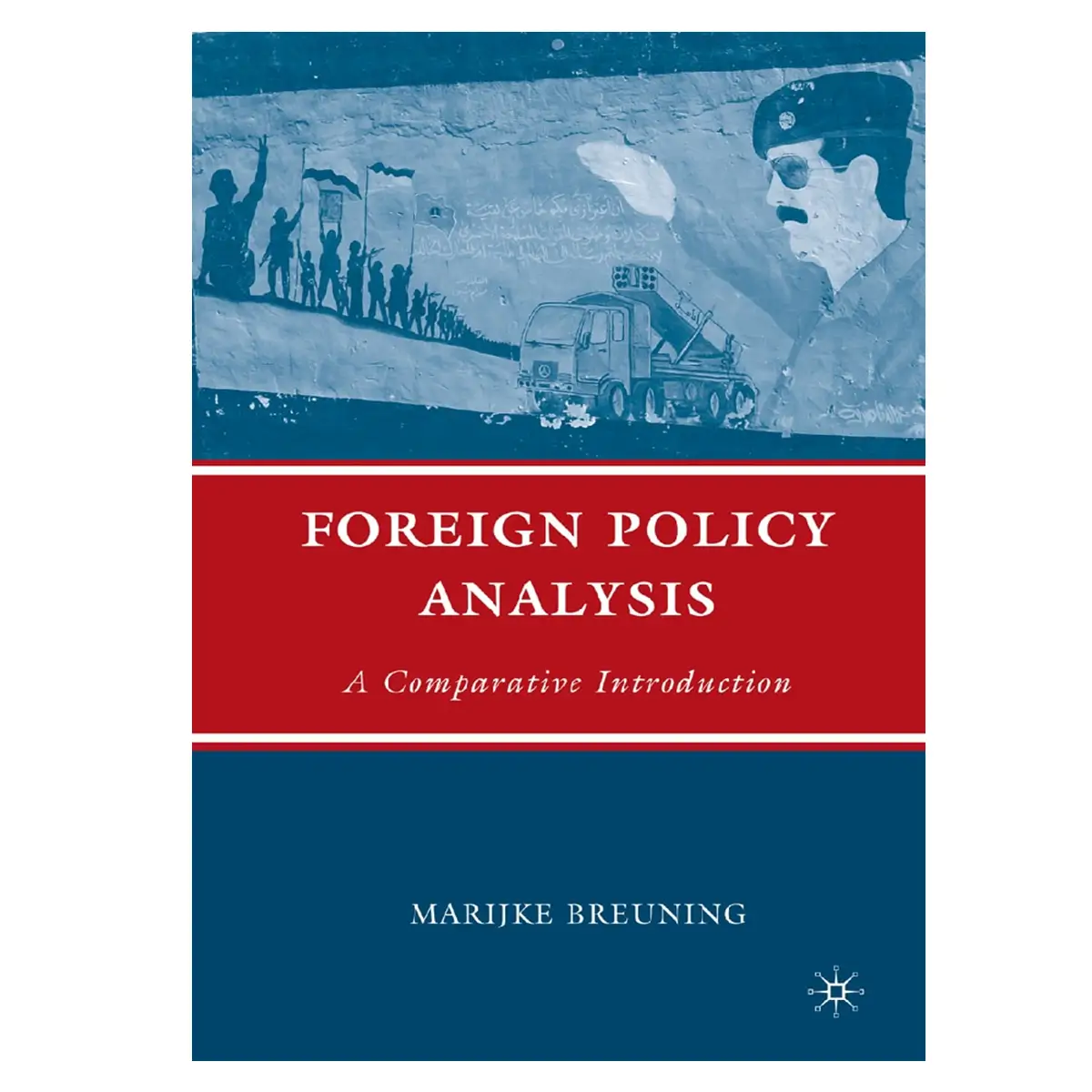 Foreign Policy Analysis: A Comparative Introduction By Marijke Breuning