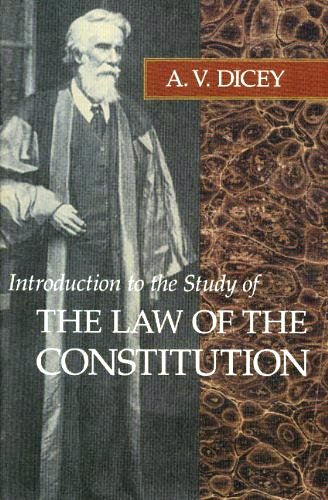 Introduction to the Study of the Law of the Constitution By Albert V. Dicey