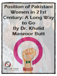 Position of Pakistani Women in 21st Century A Long Way to Go By Dr Khalid Manzoor Butt
