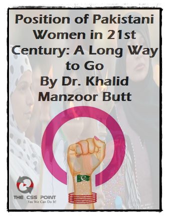 Position of Pakistani Women in 21st Century A Long Way to Go By Dr Khalid Manzoor Butt