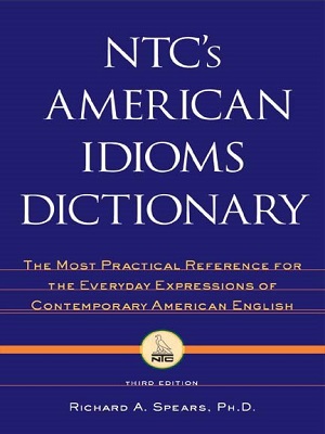 NTC’s American Idioms Dictionary By Richard A Spears