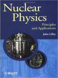 Nuclear Physics: Principles and Applications By John Lilley