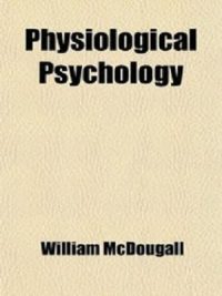 Physiological Psychology by William McDougall