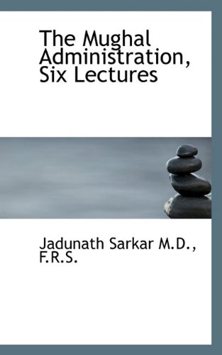 The Mughal administration, six lectures (1920)