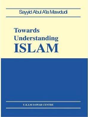 Towards Understanding Islam By Syed Abul Ala Maududi