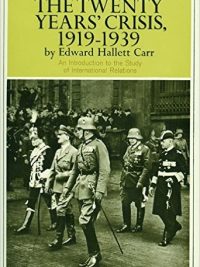 Twenty Years Crisis 1919 1939: An Introduction to the Study of International Relations By E H Carr
