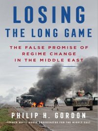 Losing The Long Game By Philip H Gordon