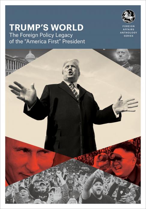 Trump's World - The Foreign Policy Legacy of the “America First” President