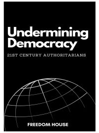 Undermining Democracy - 21st Century Authoritarians
