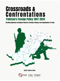 Crossroads and Confrontations: Pakistan's Foreign Policy 1947-2024 Agha Zuhaib Khan