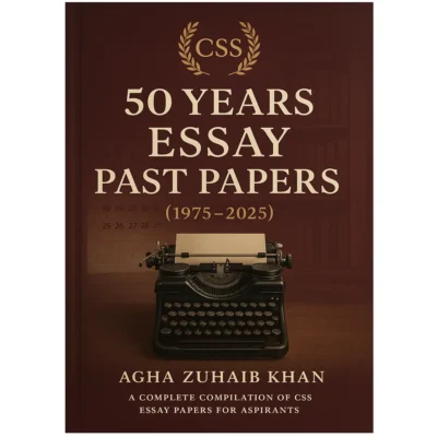 50 Years CSS Essay Papers from 1975-2025 Edition Agha Zuhaib Khan