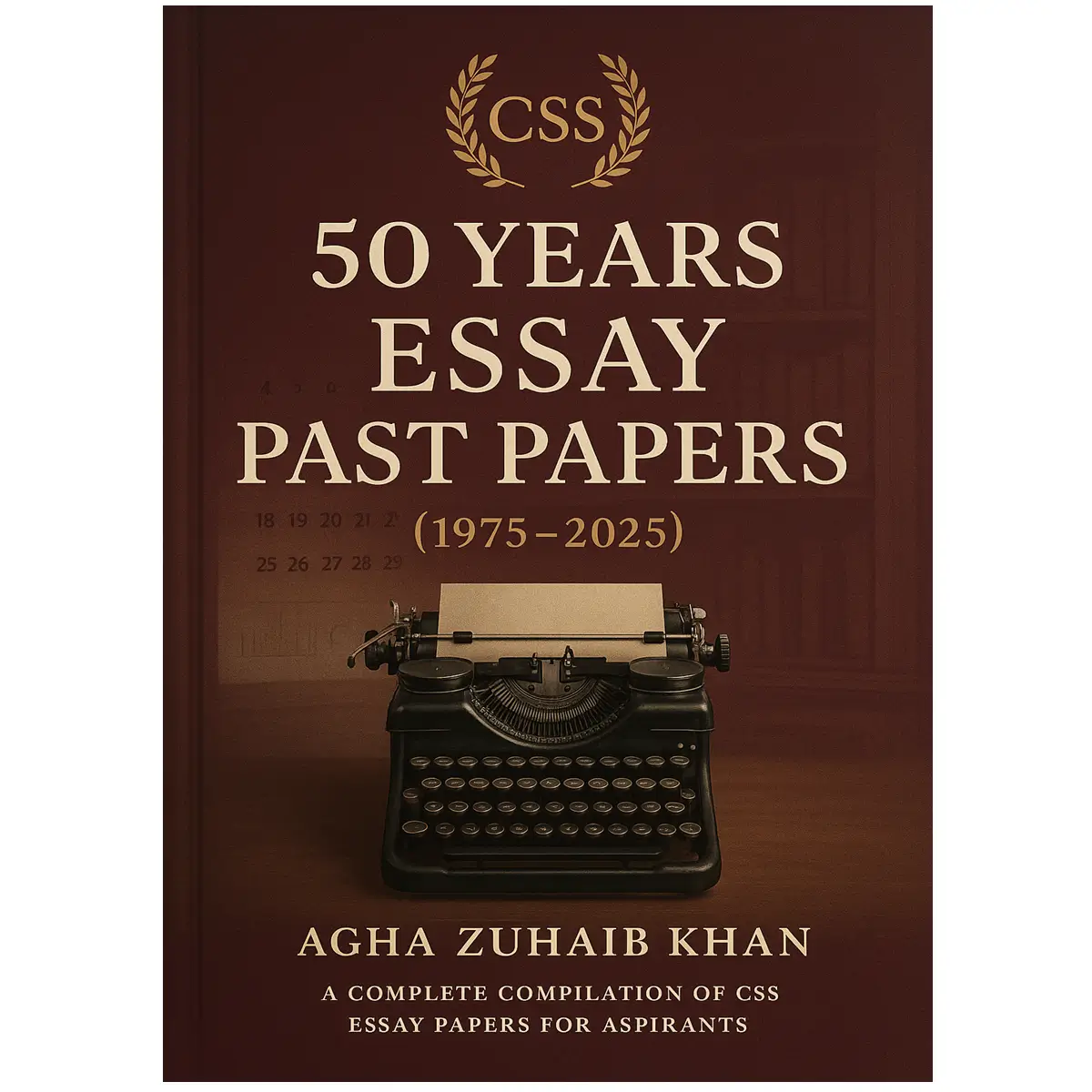 50 Years CSS Essay Papers from 1975-2025 Edition Agha Zuhaib Khan